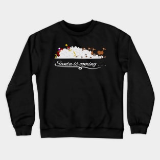 Santa is coming... Crewneck Sweatshirt